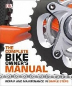 The Complete Bike Owners Manual : Repair and Maintenance in Simple Steps
